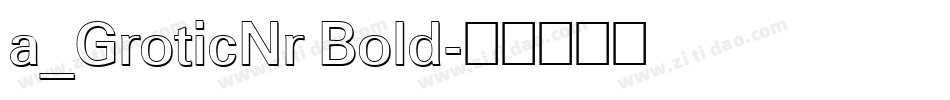 a_GroticNr Bold字体转换